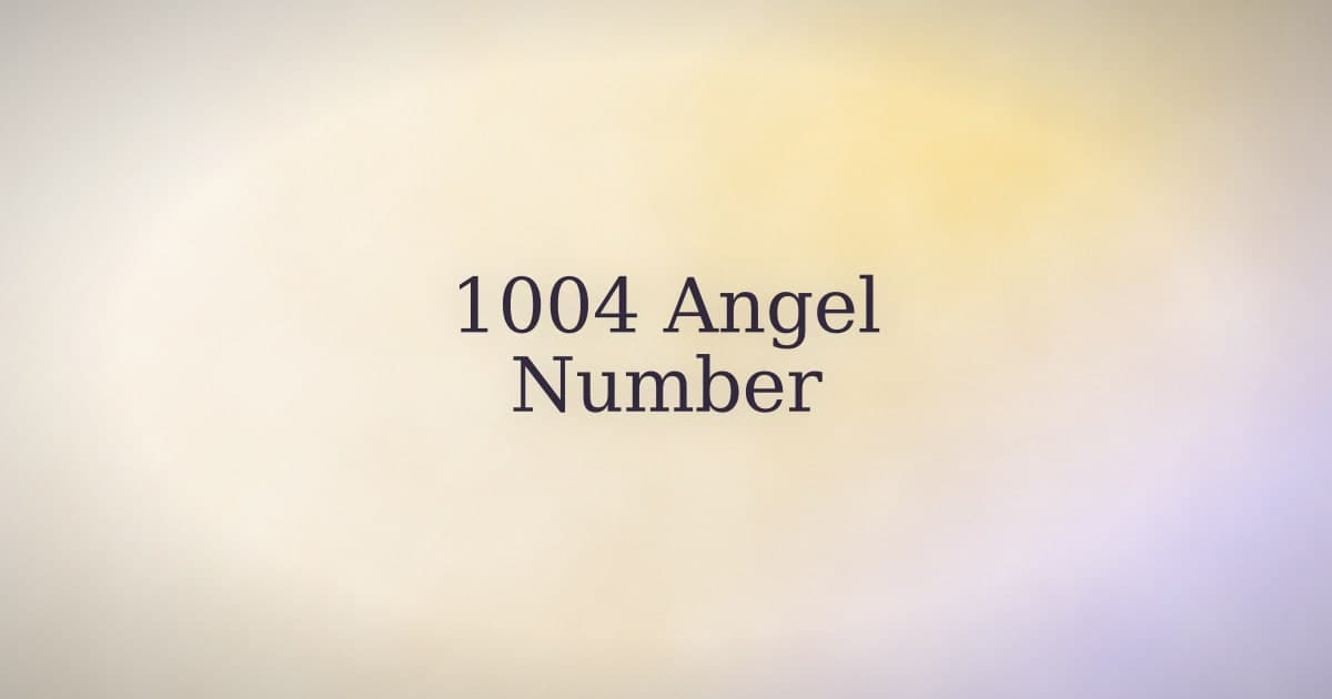 1004 Angel Number: What It Means (and What to Do With It)
