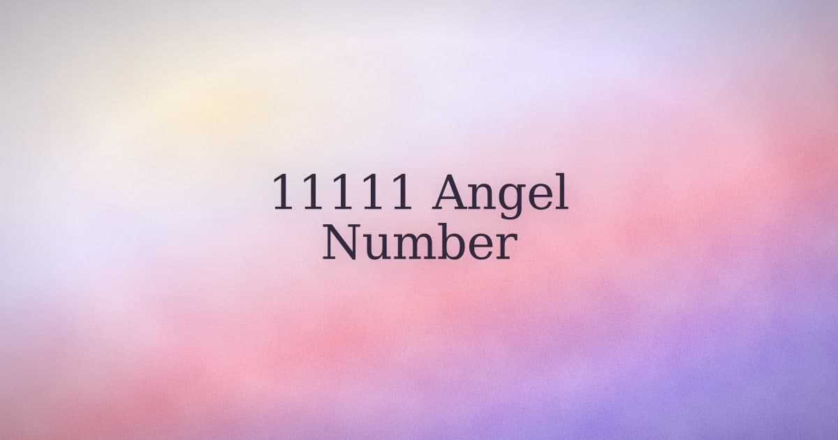 11111 Angel Number: Meaning, Manifestation, and What to Do When You See It