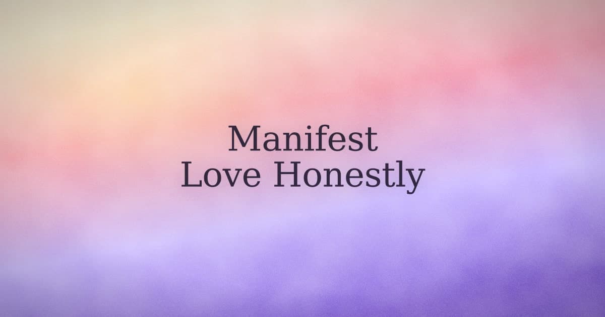 How to Manifest Love (Without the Performance)