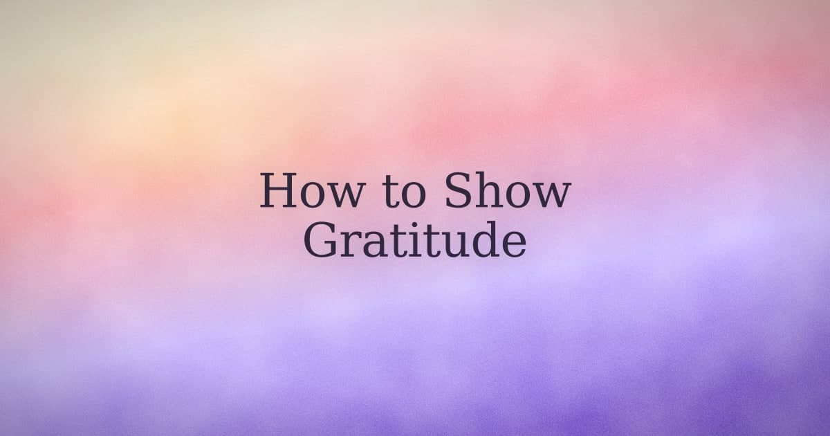 How to Show Gratitude: The Concrete Version