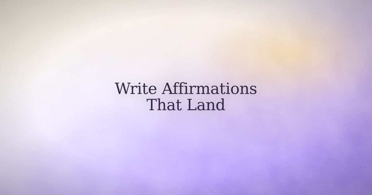 How to Write Affirmations That Don't Feel Like Lying