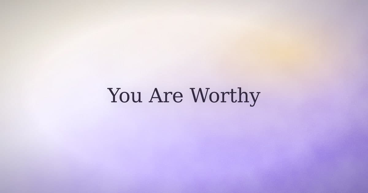 I Am Worthy Affirmations: Why They're Hard and What Actually Works
