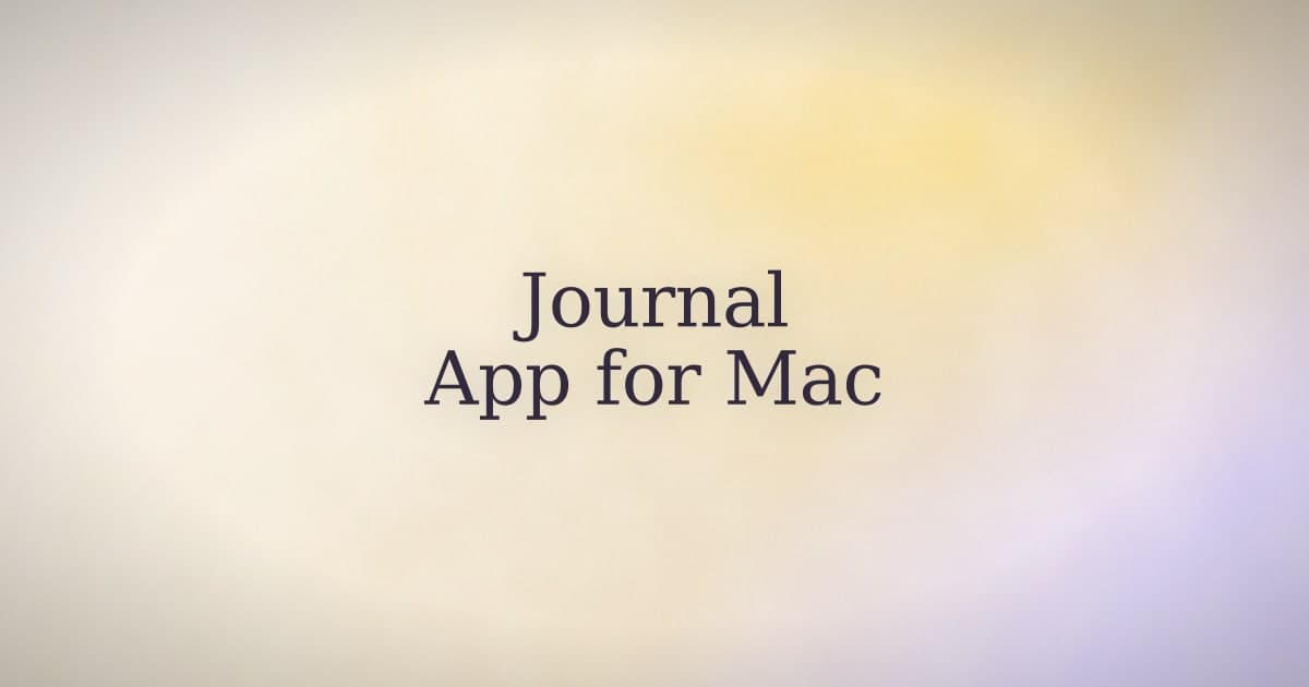 Journal App for Mac: Which One You'll Actually Keep