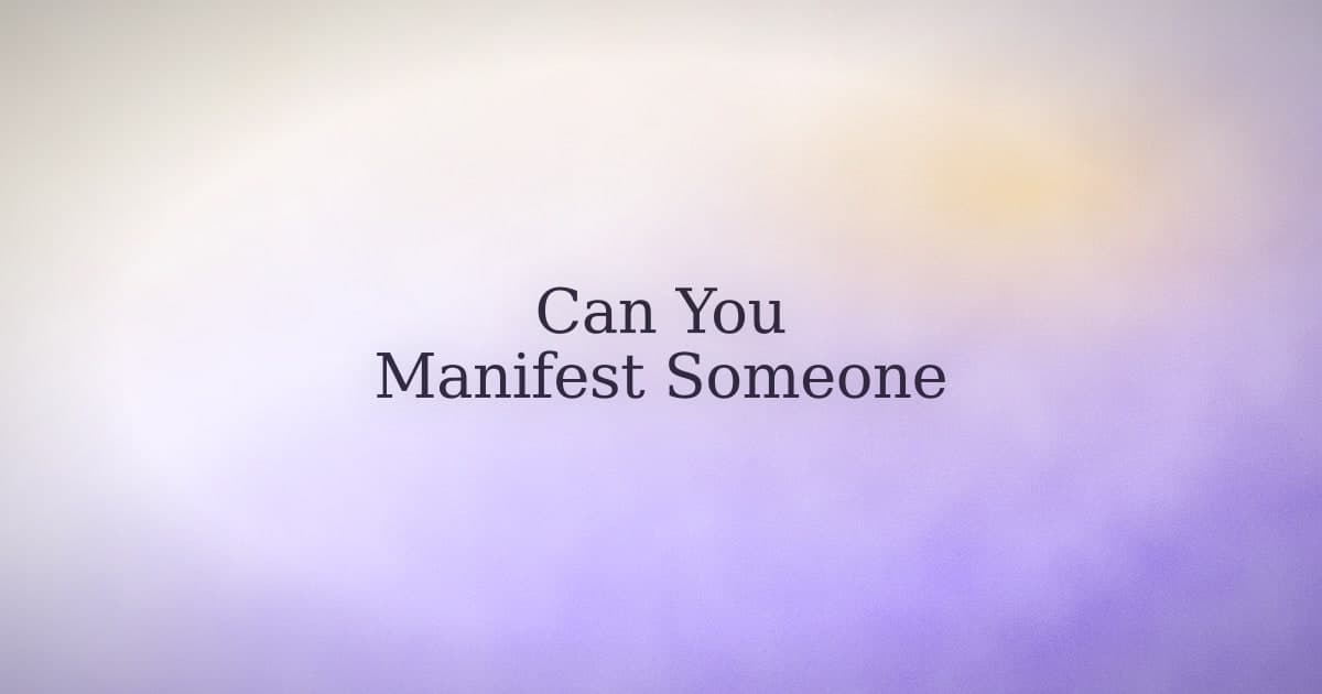 Can you manifest a specific person? The honest answer