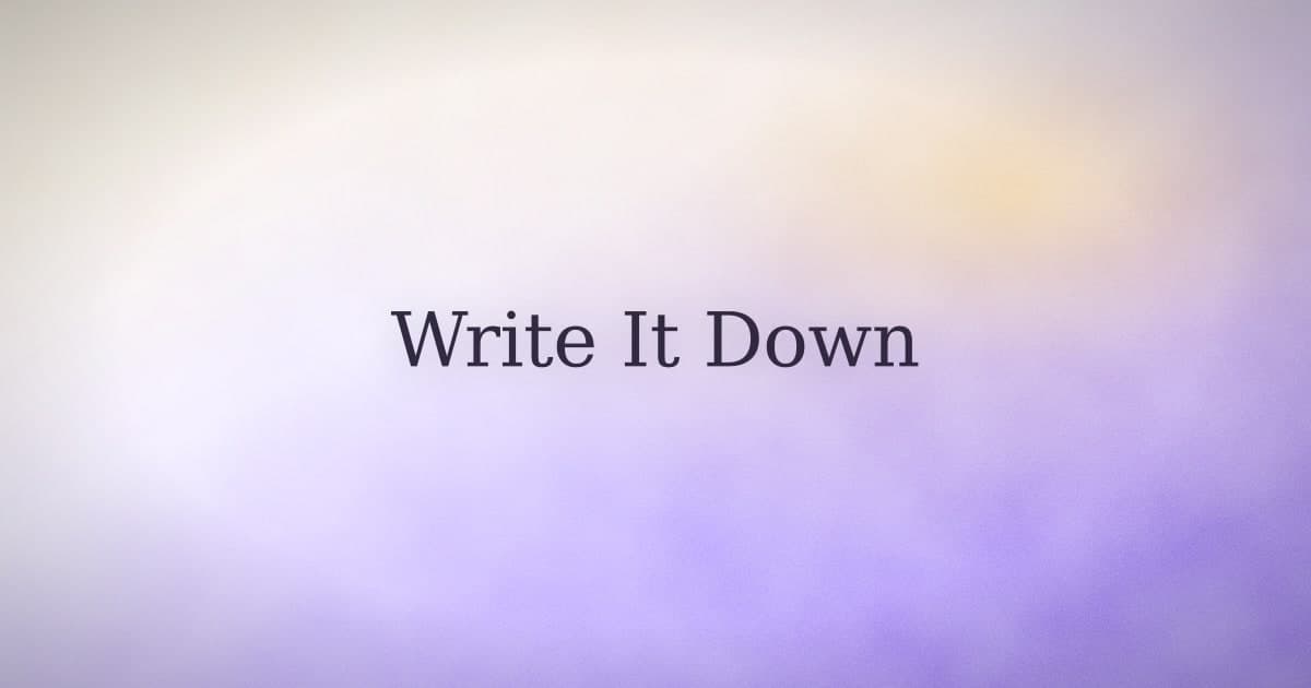 What happens when you write it down