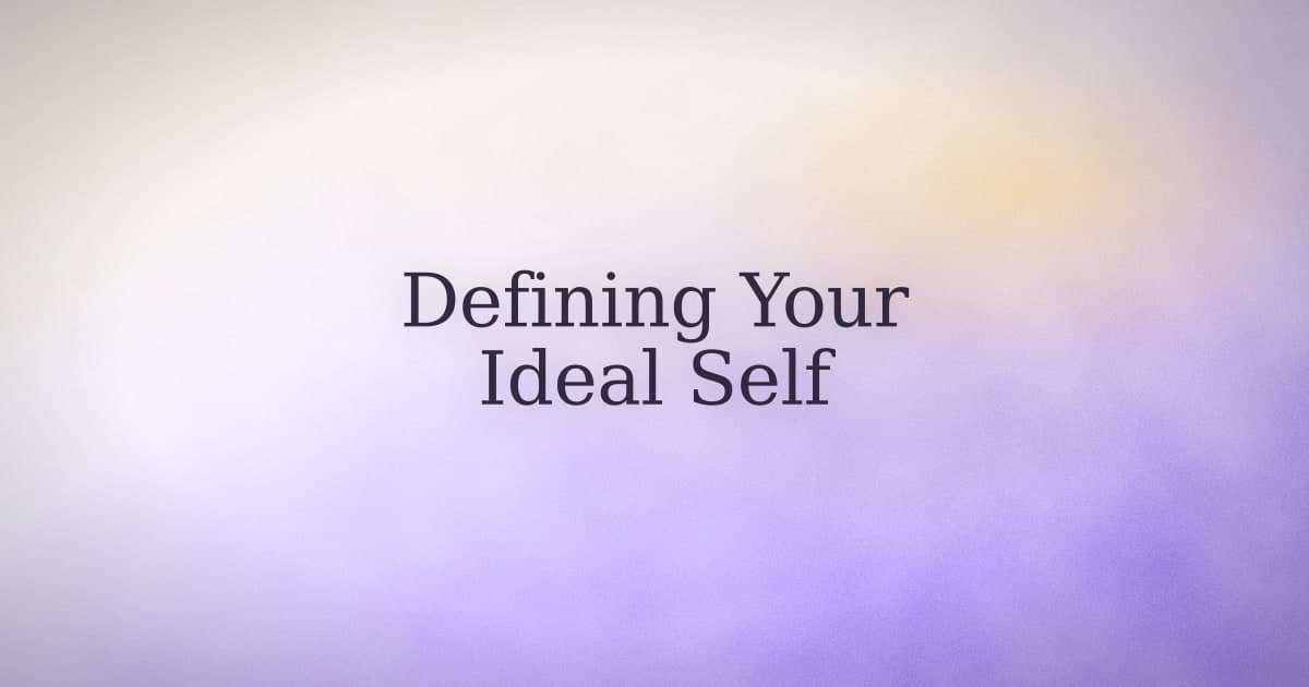 What Defining Your Ideal Self Actually Means