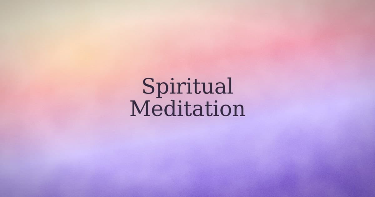 Spiritual Meditation: What It Actually Is and How to Start