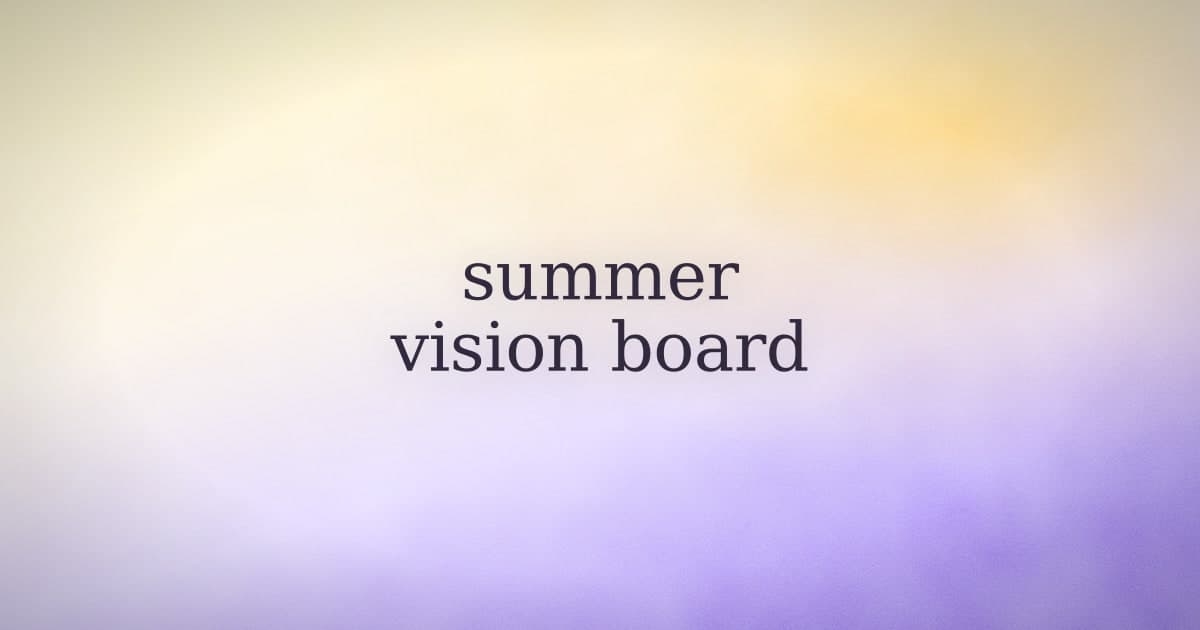 A summer vision board for people who half-believe in vision boards