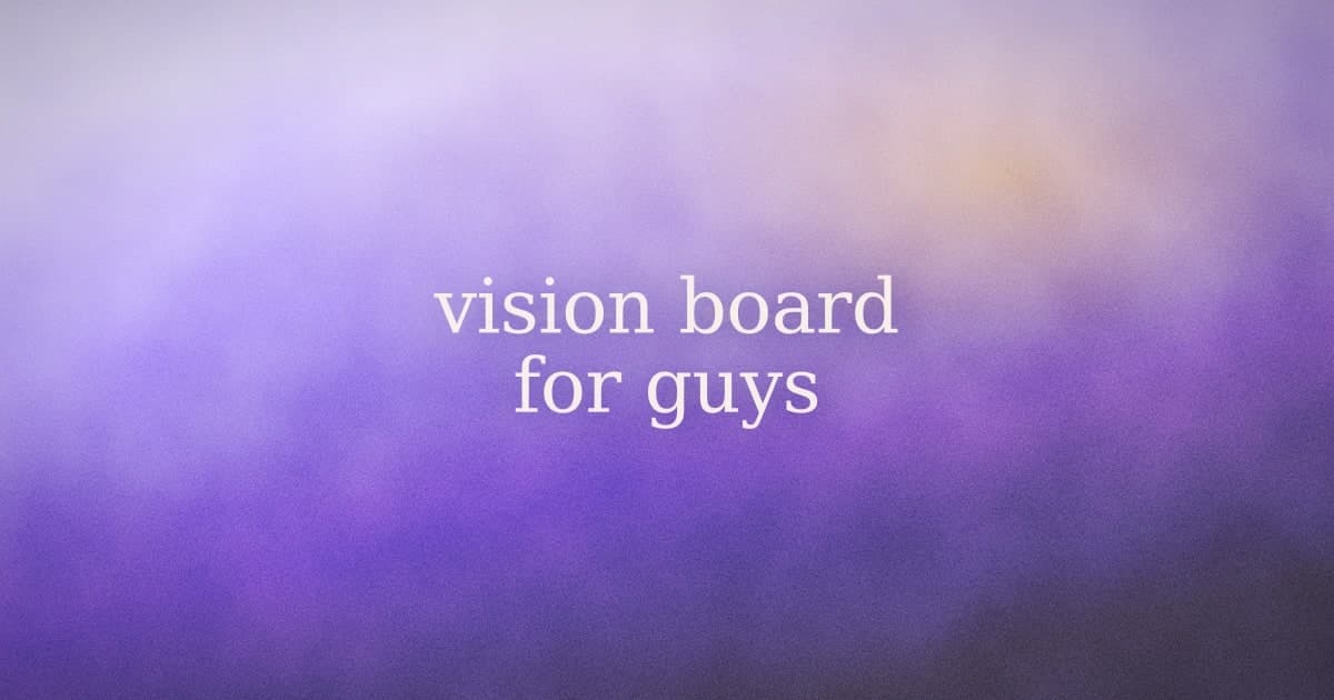 A vision board for guys: the concrete version