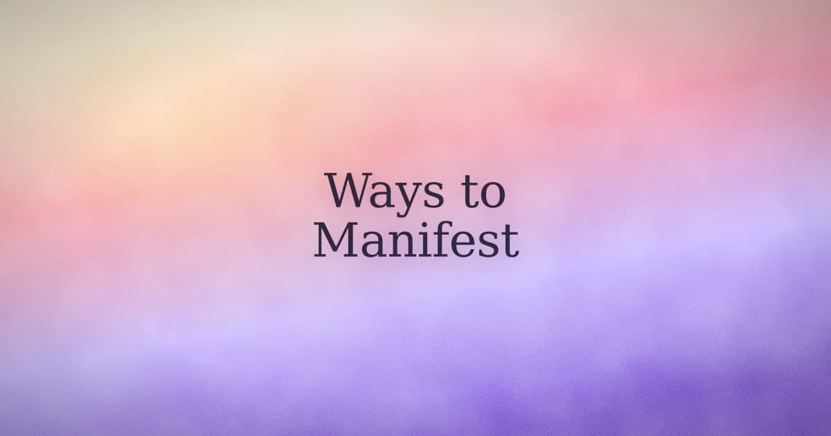 Ways to manifest: the methods with real psychology behind them