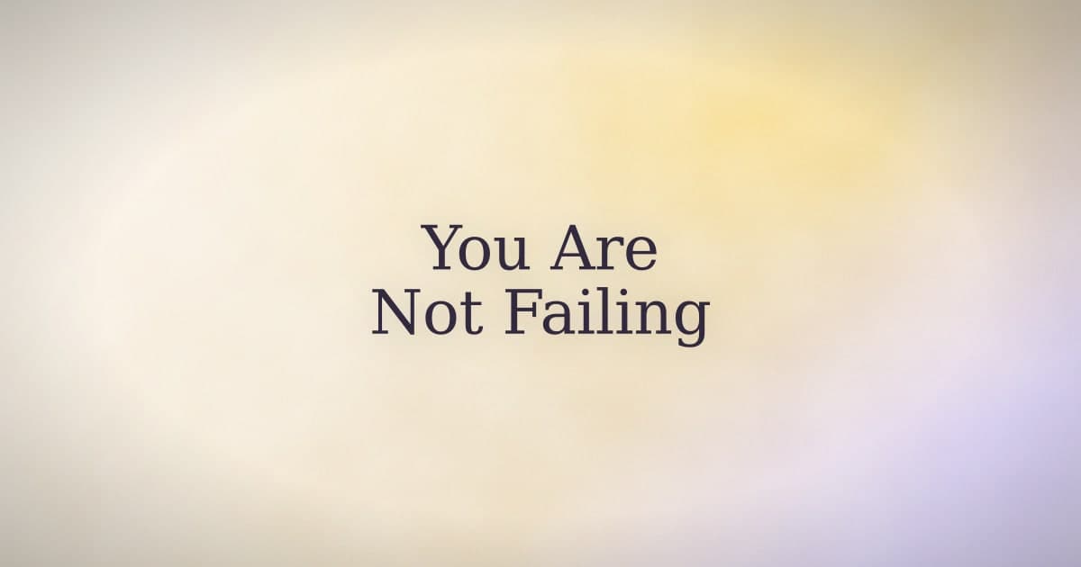 You Are Not Failing. You Are New.