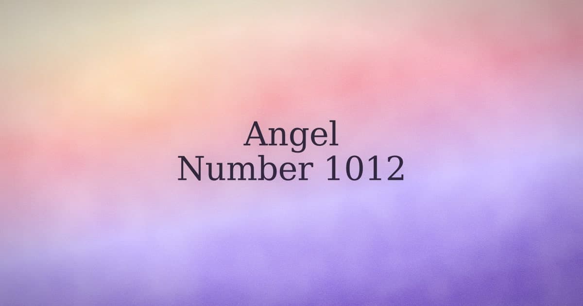 Angel number 1012: what the pattern means and what it might be asking you.