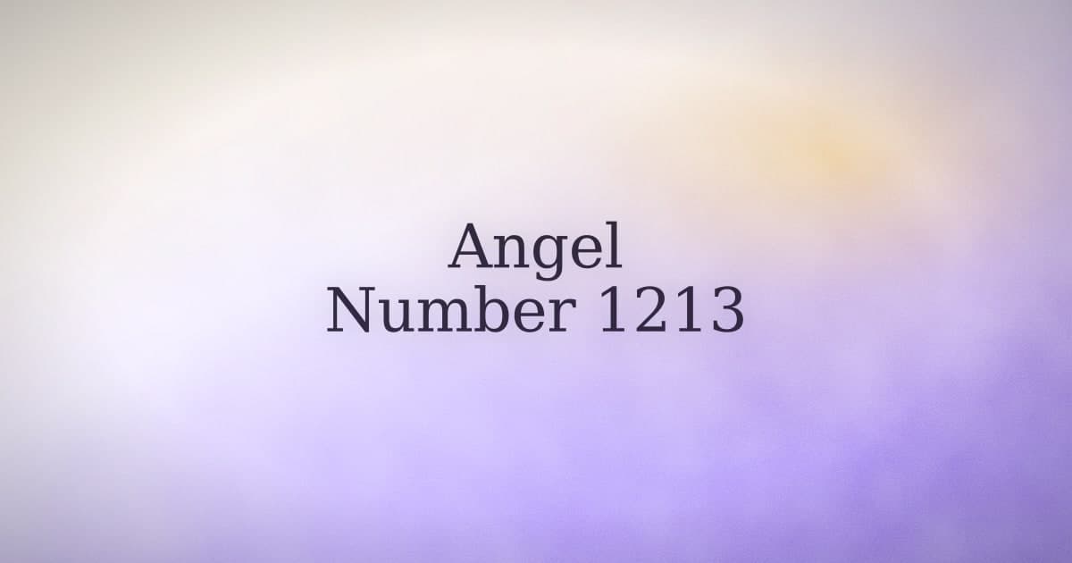 Angel Number 1213: What It Means (and What to Do With It)