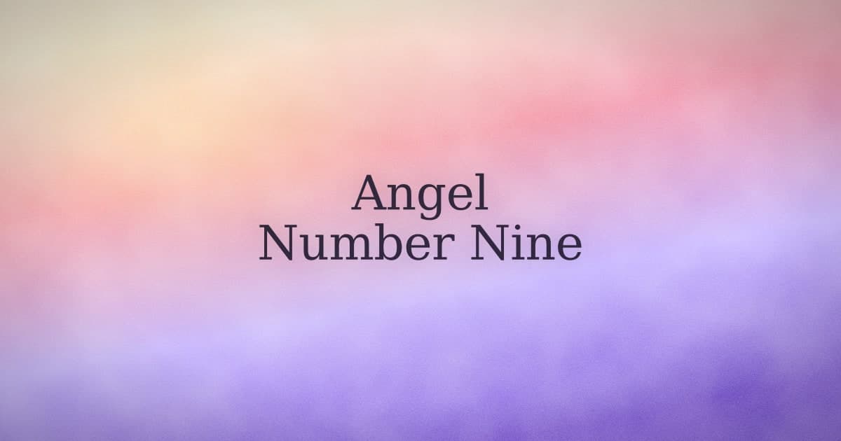 Angel Number 9: The End of Something and What That Actually Means