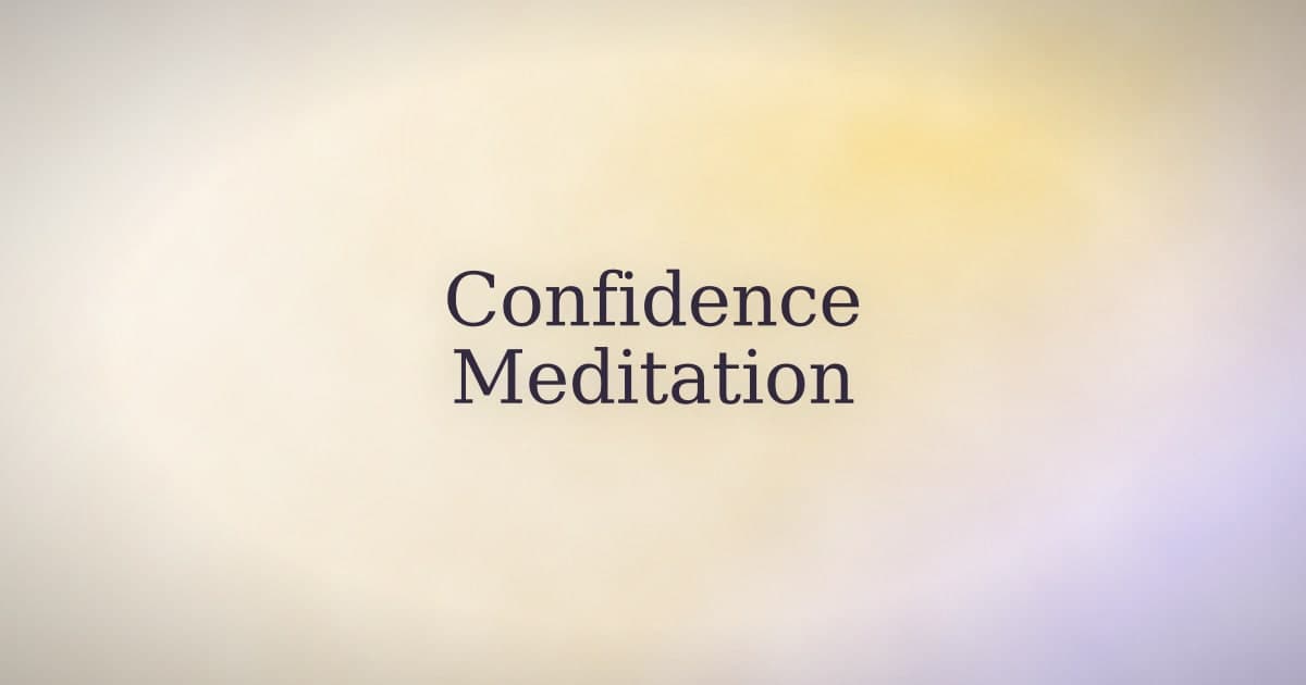 Confidence Meditation: What It Is and How to Actually Do It