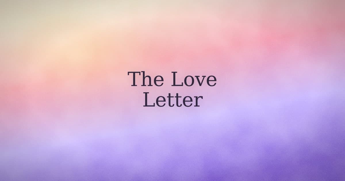 The Love Letter Method: What It Does and How to Actually Use It