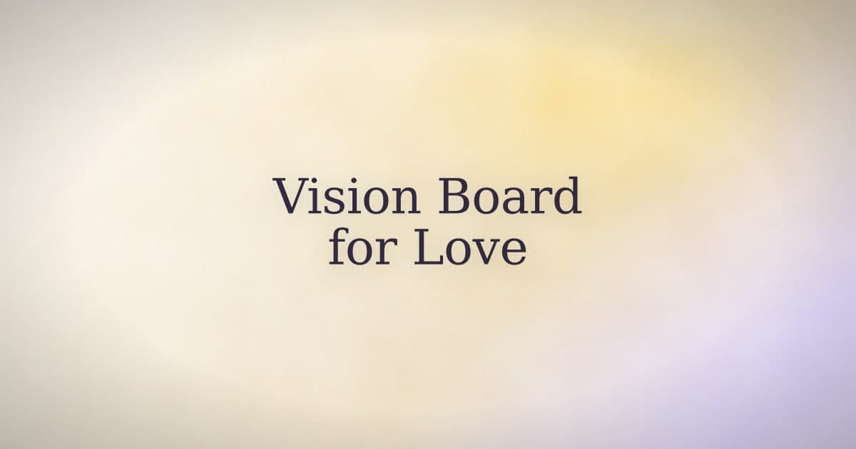 Vision Board for Relationships: What Actually Goes on It